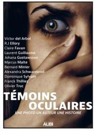 Bernard Minier - Alexandra Schwarzbrod - Victor Del Arbol - Marcus Malte - Dominique Sylvain - Franck Thilliez - Témoin oculaire