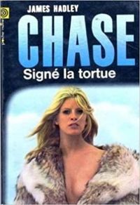 Couverture du livre Signé la tortue - James Hadley Chase