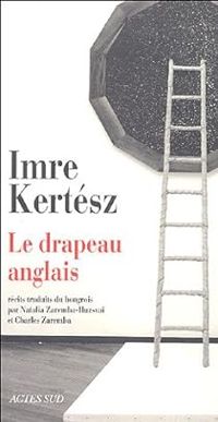 Imre Kertesz - Le Drapeau anglais 