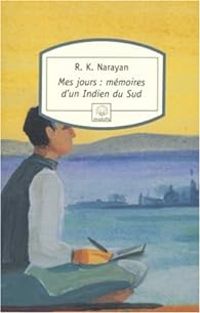 Rasipuram Krishnaswamy Narayan - Mes jours : mémoires d'un Indien du Sud