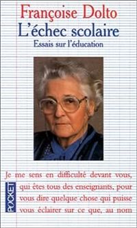 Françoise Dolto - L'ECHEC SCOLAIRE. Essais sur l'éducation