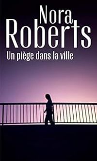 Nora Roberts - Un piège dans la ville