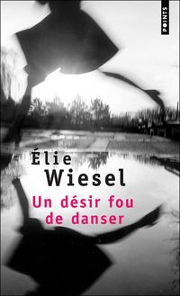 Elie Wiesel - Un désir fou de danser