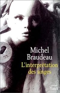 Couverture du livre L'Interprétation des singes - Michel Braudeau