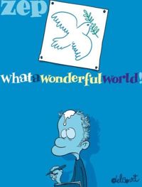 Couverture du livre What a Wonderful World ! T01 - Zep 