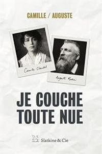 Couverture du livre Je couche toute nue - Camille Claudel - Didier Le Fur - Auguste Rodin - Isabelle Mons