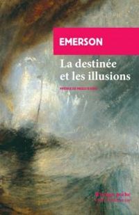 Ralph Waldo Emerson - La destinée et les illusions