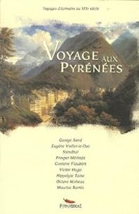 Couverture du livre Voyage aux Pyrénées - Gustave Flaubert - Victor Hugo - Stendhal  - George Sand