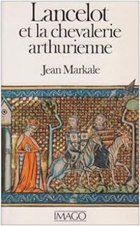 Jean Markale - Lancelot et la chevalerie arthurienne