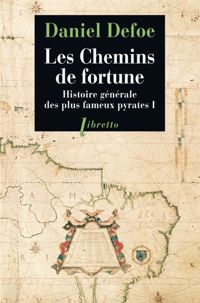 Daniel Defoe - Les chemins de fortune Histoire générale des plus fameux pyrates T1