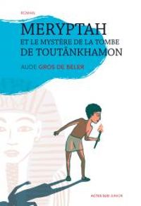 Aude Gros De Beler - Meryptah et le mystère de la tombe de Toutankhamon