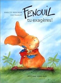 Couverture du livre Fenouil, tu exagères ! - Eve Tharlet - Brigitte Weninger