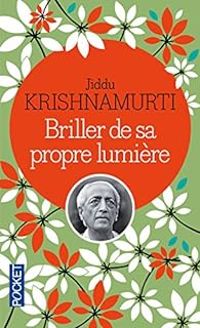 Jiddu Krishnamurti - Briller de sa propre lumière