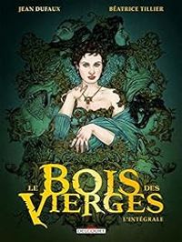 Couverture du livre Le Bois des Vierges - Intégrale - Jean Dufaux - Beatrice Tillier