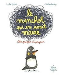 Nicolas Digard - Christine Roussey - Le manchot qui en avait marre d'être pris pour un pingouin