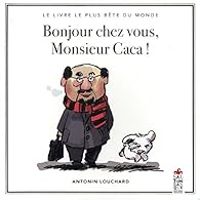 Antonin Louchard - Bonjour chez vous, Monsieur Caca !