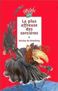 Nicolas De Hirsching - La plus affreuse des sorcières