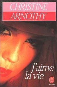 Christine Arnothy - J'aime la vie