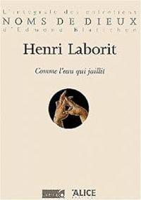 Henri Laborit - Edmond Blattchen - Comme l'eau qui jaillit