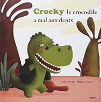 Yann Walcker - Crocky le crocodile a mal aux dents