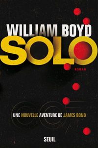 William Boyd - Solo, une nouvelle aventure de James Bond