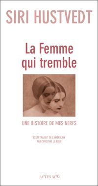 Couverture du livre La femme qui tremble : Une histoire de mes nerfs - Siri Hustvedt