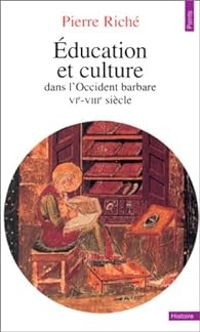 Pierre Riche - Education et culture dans l'Occident barbare 