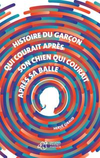 Hervé Giraud - Histoire du garçon qui courait après son chien qui courait après sa balle