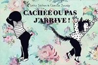 Couverture du livre Cachée ou pas, j'arrive - Lolita Sechan - Camille Jourdy