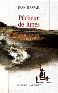 Couverture du livre Pêcheurs de lunes. Qui se souvient des hommes... - Jean Raspail