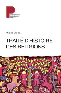 Mircéa Eliade - Traité d'histoire des religions