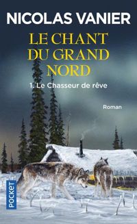 Couverture du livre Le Chasseur de rêve - Nicolas Vanier