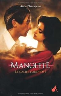 Anne Plantagenet - Manolete : Le calife foudroyé