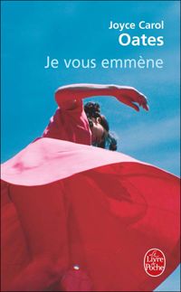 Couverture du livre Je vous emmène - Joyce Carol Oates