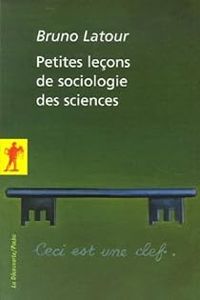 Bruno Latour - Petites leçons de sociologie des sciences