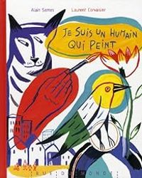 Couverture du livre Je suis un humain qui peint - Alain Serres