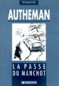 Couverture du livre Roman BD : La Passe du Manchot - Jean Pierre Autheman