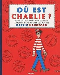 Martin Handford - Où est Charlie ? Tout Charlie dans une édition à mettre dans toutes les poches