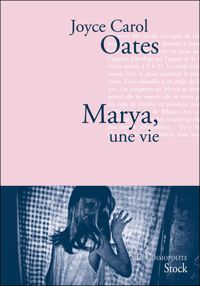 Joyce Carol Oates - Marya, une vie