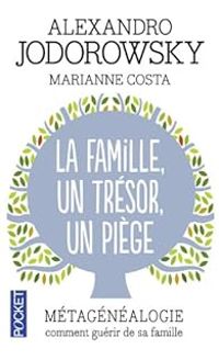 Alejandro Jodorowsky - Marianne Costa - La famille, un trésor, un piège