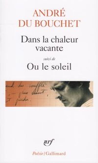 André Du Bouchet - Dans la chaleur vacante, suivi de 