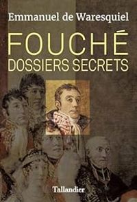 Emmanuel De Waresquiel - Fouché : Dossiers secrets