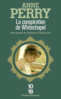 Anne Perry - La conspiration de Whitechapel 