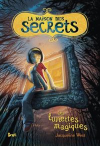 Couverture du livre Les Lunettes magiques. La Maison des secrets - Jacqueline West