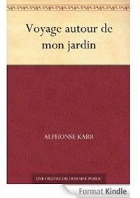 Alphonse Karr - Voyage autour de mon jardin