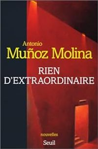 Antonio Munoz Molina - Rien d'extraordinaire