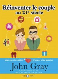 John Gray - Réinventer le couple au 21e siècle 