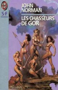 John Norman - Les chasseurs de Gor