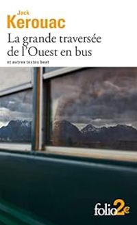 Couverture du livre La grande traversée de l'Ouest en bus et autres textes beat - Jack Kerouac