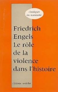 Friedrich Engels - Mile Bottigelli - Le Rôle de la violence dans l'histoire